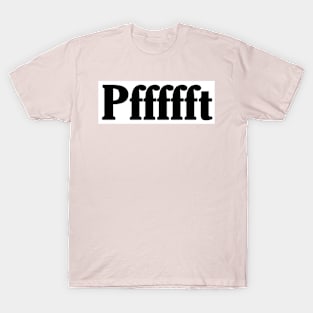 Pffffft - Black - Front T-Shirt